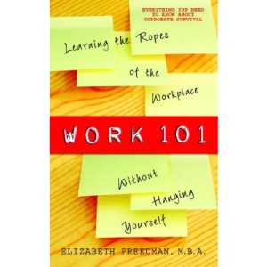 Work 101: Learning the Ropes of the Workplace Without Hanging Yourself