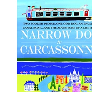Narrow Dog to Carcassonne: Two Foolish People, One Odd Dog, an English Canal Boat...and the Adventure of a Lifetime