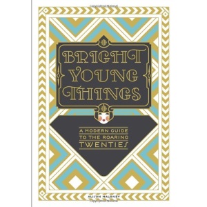 Bright Young Things: A Modern Guide to the Roaring Twenties