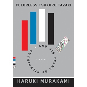 Colorless Tsukuru Tazaki and His Years of Pilgrimage: A novel