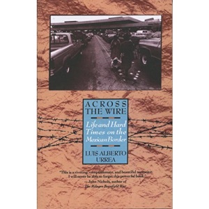 Across the Wire: Life and Hard Times on the Mexican Border