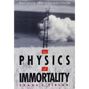 The Physics of Immortality: Modern Cosmology, God and the Resurrection of the Dead
