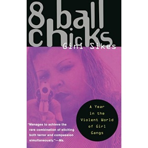8 Ball Chicks: A Year in the Violent World of Girl Gangs