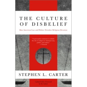 The Culture of Disbelief: How American Law and Politics Trivialize Religious Devotion