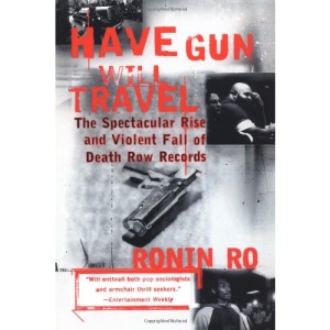 Have Gun Will Travel: The Spectacular Rise and Violent Fall of Death Row Records