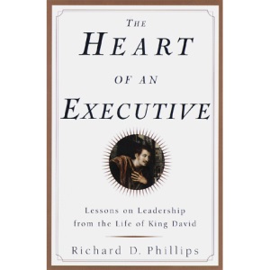 Heart of an Executive: Lessons on Leadership from the Life of King David