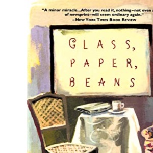 Glass, Paper, Beans: Revolutions on the Nature and Value of Ordinary Things