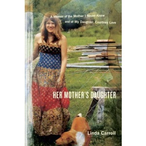 Her Mother's Daughter: A Memoir of the Mother I Never Knew and of My Daughter, Courtney Love