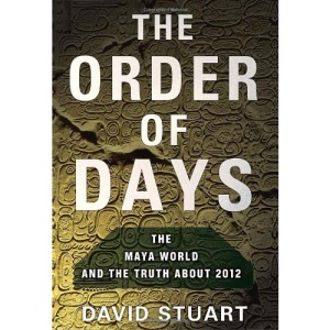 The Order of Days: The Mayan World and the Truth about 2012