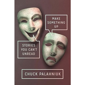 Make Something Up: Stories You Can't Unread
