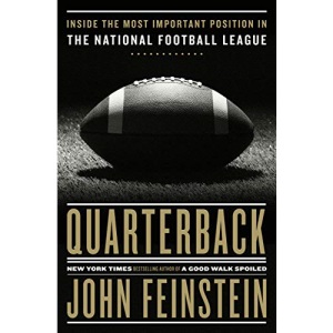 Quarterback: Inside the Most Important Position in the National Football League
