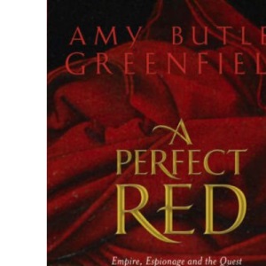 A Perfect Red: Empire, Espionage and the Quest for the Colour of Desire