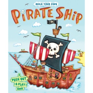 Build Your Own Pirate Ship: A Push-out-and-play Book
