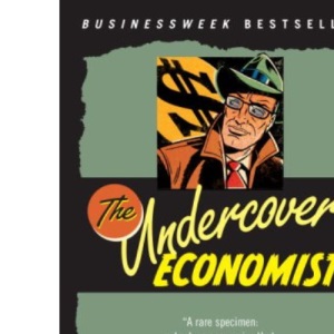 The Undercover Economist: Exposing Why the Rich Are Rich, the Poor Are Poor--and Why You Can Never Buy a Decent Used Car!