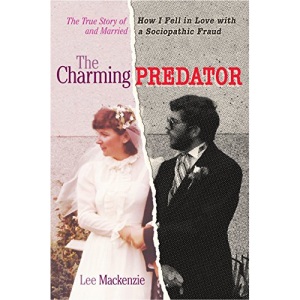 Charming Predator, The: The True Story of How I Fell in Love with and Married a Sociopathic Fraud
