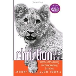 Christian the Lion: Based on the Amazing and Heartwarming True Story