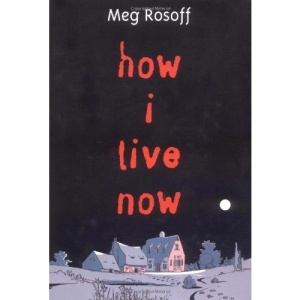How I Live Now (Michael L Printz Award Book (Awards))