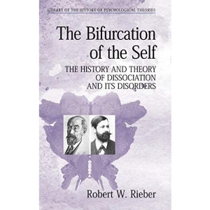 The Bifurcation of the Self: The History and Theory of Dissociation and Its Disorders (Library of the History of Psychology Theories) (Library of the History of Psychological Theories)