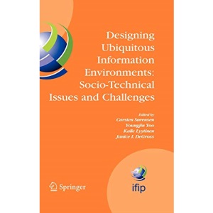 Designing Ubiquitous Information Environments: Socio-Technical Issues and Challenges : IFIP TC8 WG 8.2 International Working Conference, August 1-3, ... in Information and Communication Technology)