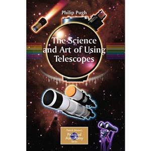 The Science and Art of Using Telescopes (The Patrick Moore Practical Astronomy Series)
