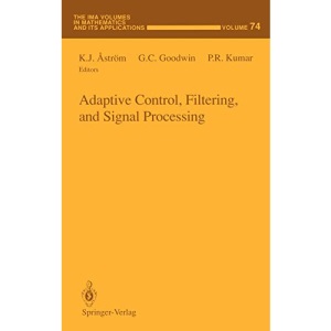 Adaptive Control, Filtering, and Signal Processing: 74 (The IMA Volumes in Mathematics and its Applications)