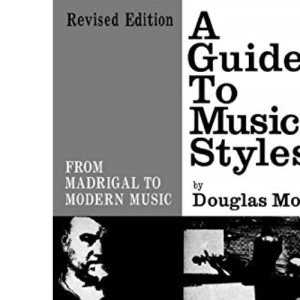Guide to Musical Styles: From Madrigal to Modern Music (Revised)