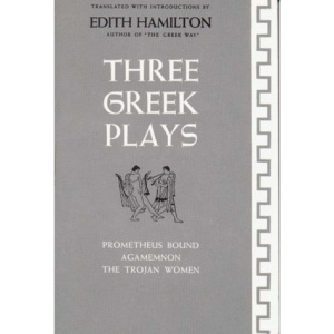 Hamilton Three Greek Plays: Prometheus Bound, Agamemnon, the Trojan Women