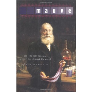 Mauve: How One Man Invented a Colour That Changed the World