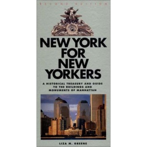 New York for New Yorkers: A Historical Treasury and Guide to the Buildings and Monuments of Manhattan