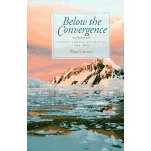 Below the Convegence: Voyages Toward Antarctica, 1699-1839