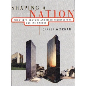 Shaping a Nation: Twentieth-century American Architecture and Its Makers