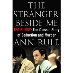 The Stranger Beside Me: Ted Bundy: The Classic Story of Seduction and Murder