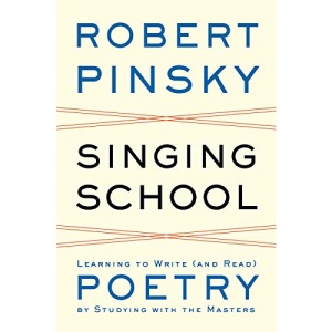 Singing School: Learning to Write (and Read) Poetry by Studying with the Masters