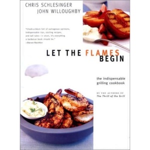 Let the Flames Begin: Tips, Techniques and Recipes for Real Live Fire Cooking