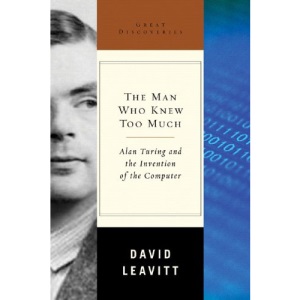The Man Who Knew Too Much: Alan Turing and the Invention of the Computer (Great Discoveries)