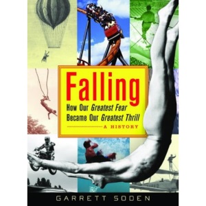 Falling: How Our Greatest Fear Became Our Greatest Thrill - A History