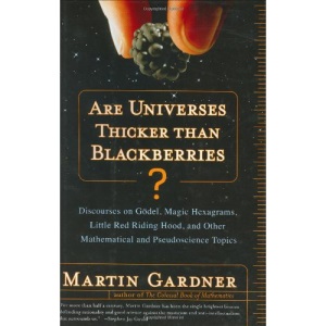 Are Universes Thicker Than Blackberries?: Discourses on Godel, Magic Hexagrams, Little Red Riding Hood and Other Mathematical and Pseudoscience Topics
