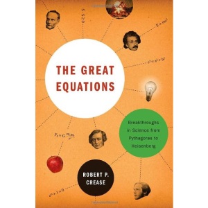 The Great Equations: Breakthroughs in Science from Pythagoras to Heisenberg