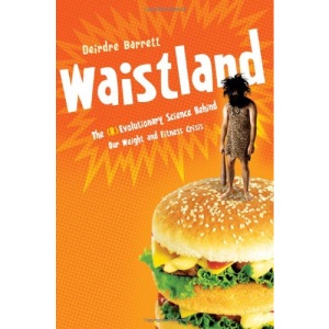 Waistland: The (R)Evolutionary Science Behind Our Weight and Fitness Crisis