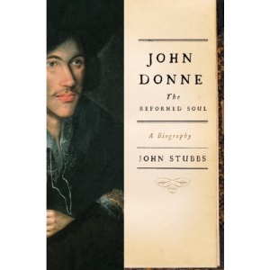 John Donne: The Reformed Soul - A Biography