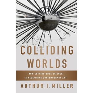 Colliding Worlds: How Cutting-edge Science is Redefining Contemporary Art