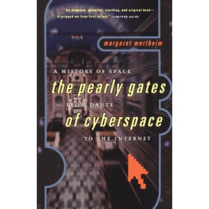 The Pearly Gates of Cyberspace: A History of Space from Dante to the Internet: The Pearly Gates from Dante of Cyberspace to the Internet