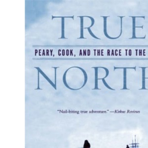 True North: Peary, Cook, and the Race to the Pole