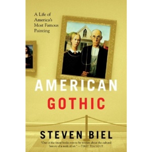 American Gothic: A Life of America's Most Famous Painting