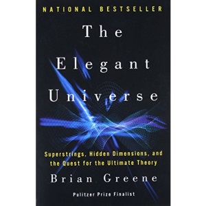 The Elegant Universe: Superstrings, Hidden Dimensions, and the Quest for the Ultimate Theory