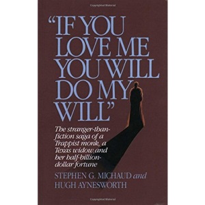 If You Love Me, You Will Do My Will: The Stranger-Than-Fiction Saga of a Trappist Monk, a Texas Widow, and Her Half-Billion-Dollar Fortune