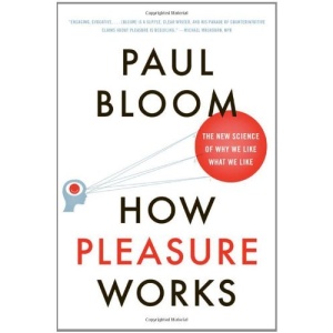 How Pleasure Works: The New Science of Why We Like What We Like