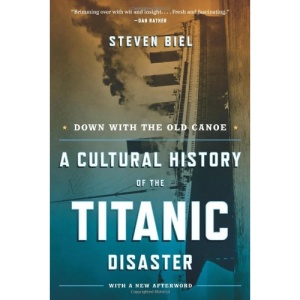 Down with the Old Canoe: A Cultural History of the Titanic Disaster