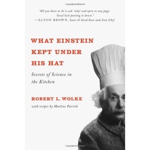 What Einstein Kept Under His Hat: Secrets of Science in the Kitchen