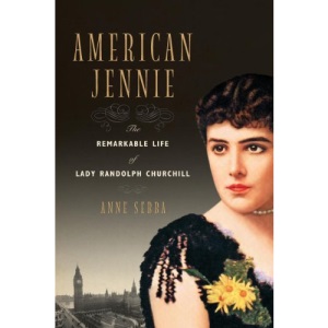 American Jennie: The Remarkable Life of Lady Randolph Churchill